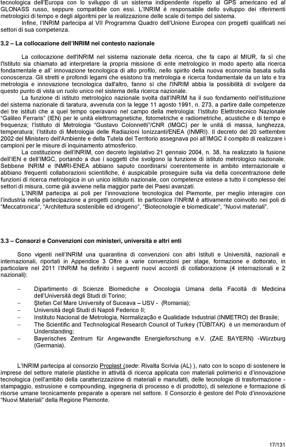 Infine, l INRIM partecipa al VII Programma Quadro dell Unione Europea con progetti qualificati nei settori di sua competenza. 3.