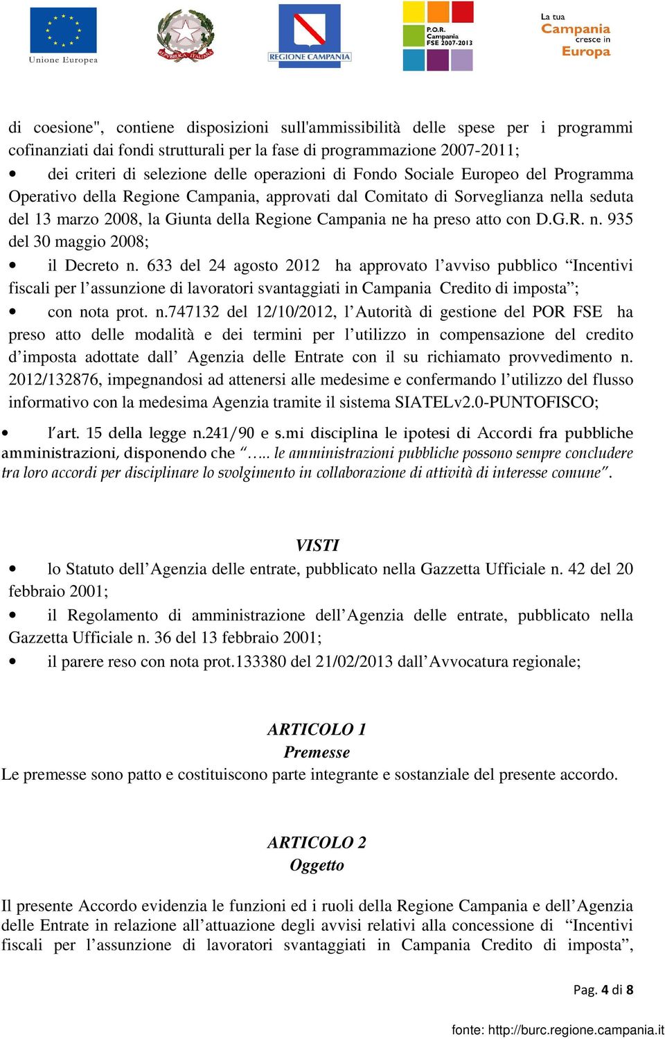 atto con D.G.R. n. 935 del 30 maggio 2008; il Decreto n.