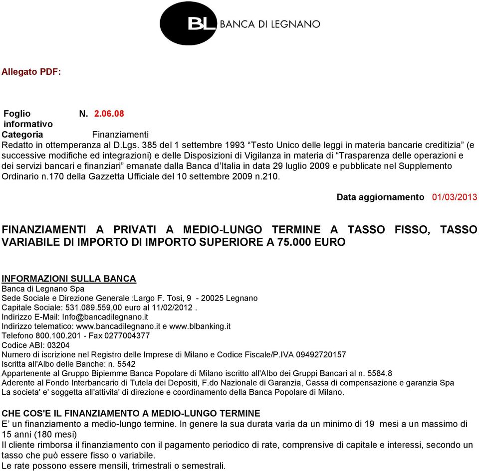 dei servizi bancari e finanziari emanate dalla Banca d Italia in data 29 luglio 2009 e pubblicate nel Supplemento Ordinario n.170 della Gazzetta Ufficiale del 10 settembre 2009 n.210.