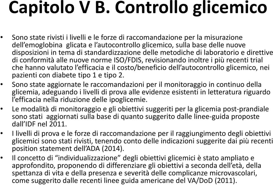 standardizzazione delle metodiche di laboratorio e direttive di conformità alle nuove norme ISO/FDIS, revisionando inoltre i più recenti trial che hanno valutato l efficacia e il costo/beneficio dell