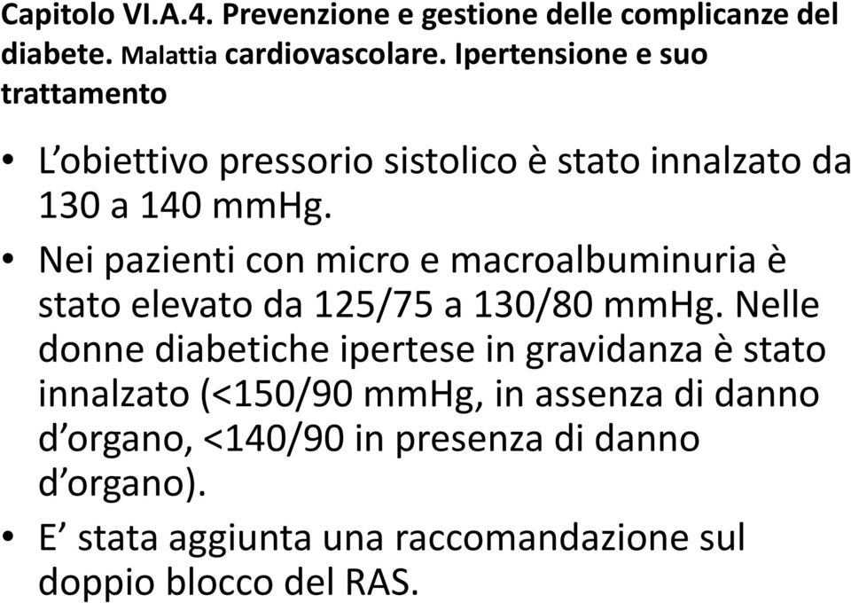 Nei pazienti con micro e macroalbuminuria è stato elevato da 125/75 a 130/80 mmhg.