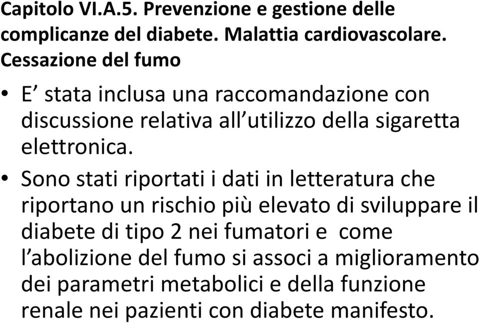 Sono stati riportati i dati in letteratura che riportano un rischio più elevato di sviluppare il diabete di tipo 2 nei