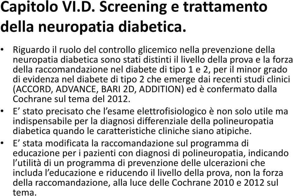 minor grado di evidenza nel diabete di tipo 2 che emerge dai recenti studi clinici (ACCORD, ADVANCE, BARI 2D, ADDITION) ed è confermato dalla Cochrane sul tema del 2012.