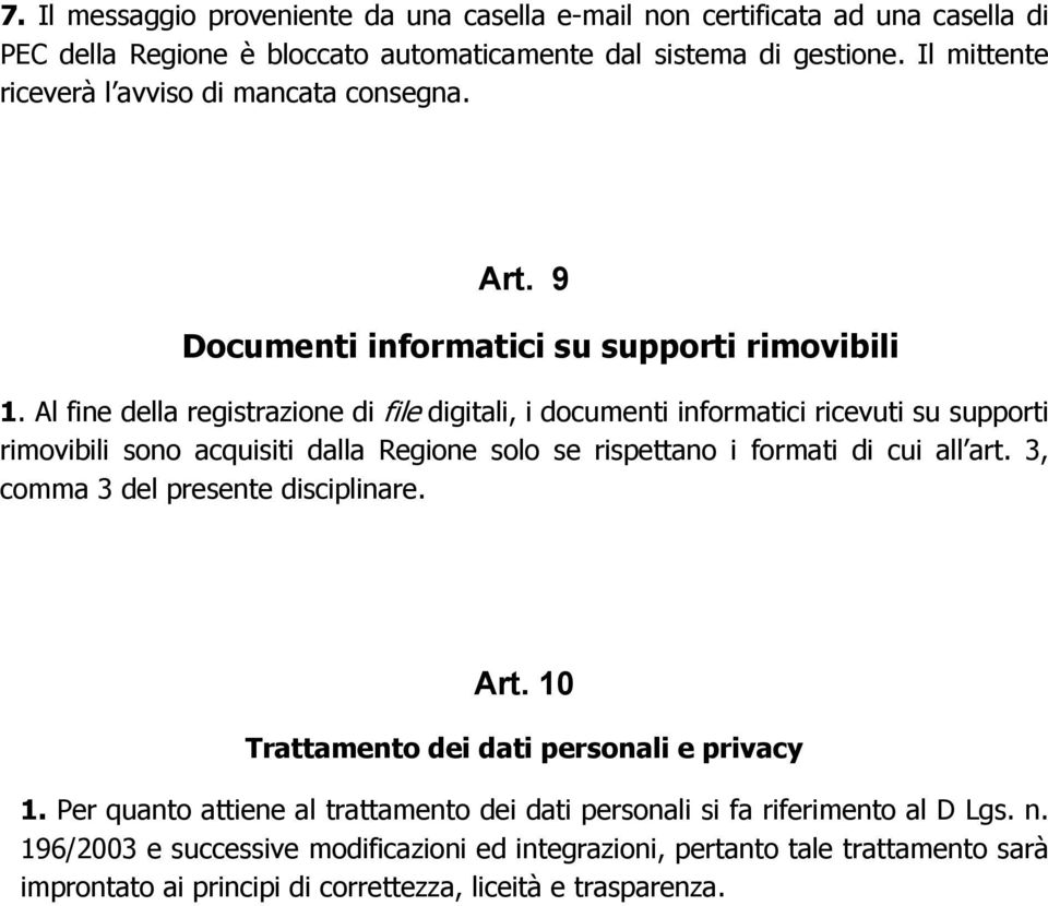 Al fine della registrazione di file digitali, i documenti informatici ricevuti su supporti rimovibili sono acquisiti dalla Regione solo se rispettano i formati di cui all art.