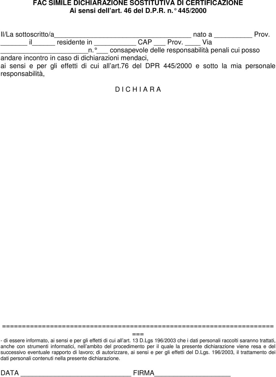 76 del DPR 445/2000 e sotto la mia personale responsabilità, D I C H I A R A ==================================================================== === - di essere informato, ai sensi e per gli effetti