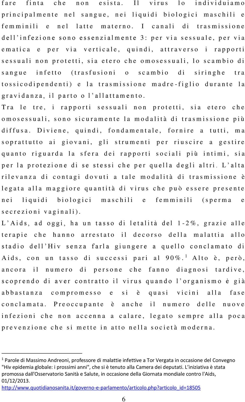 I c a n a l i d i t r a s m i s s i o n e d e l l i n f e z i o n e s o n o e s s e n z i a l m e n t e 3 : p e r v i a s e s s u a l e, p e r v i a e m a t i c a e p e r v i a v e r t i c a l e, q u