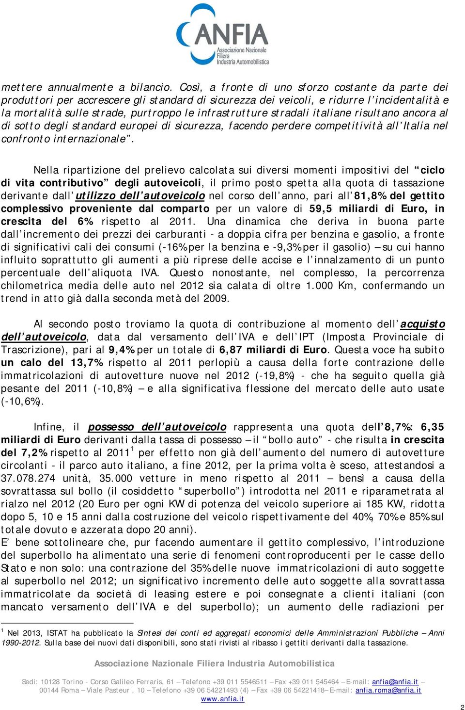 stradali italiane risultano ancora al di sotto degli standard europei di sicurezza, facendo perdere competitività all Italia nel confronto internazionale.