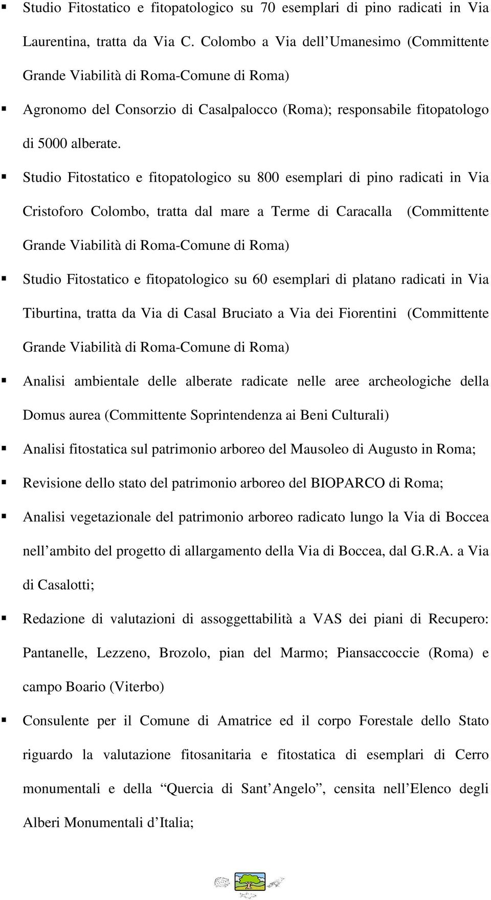 Studio Fitostatico e fitopatologico su 800 esemplari di pino radicati in Via Cristoforo Colombo, tratta dal mare a Terme di Caracalla (Committente Grande Viabilità di Roma-Comune di Roma) Studio