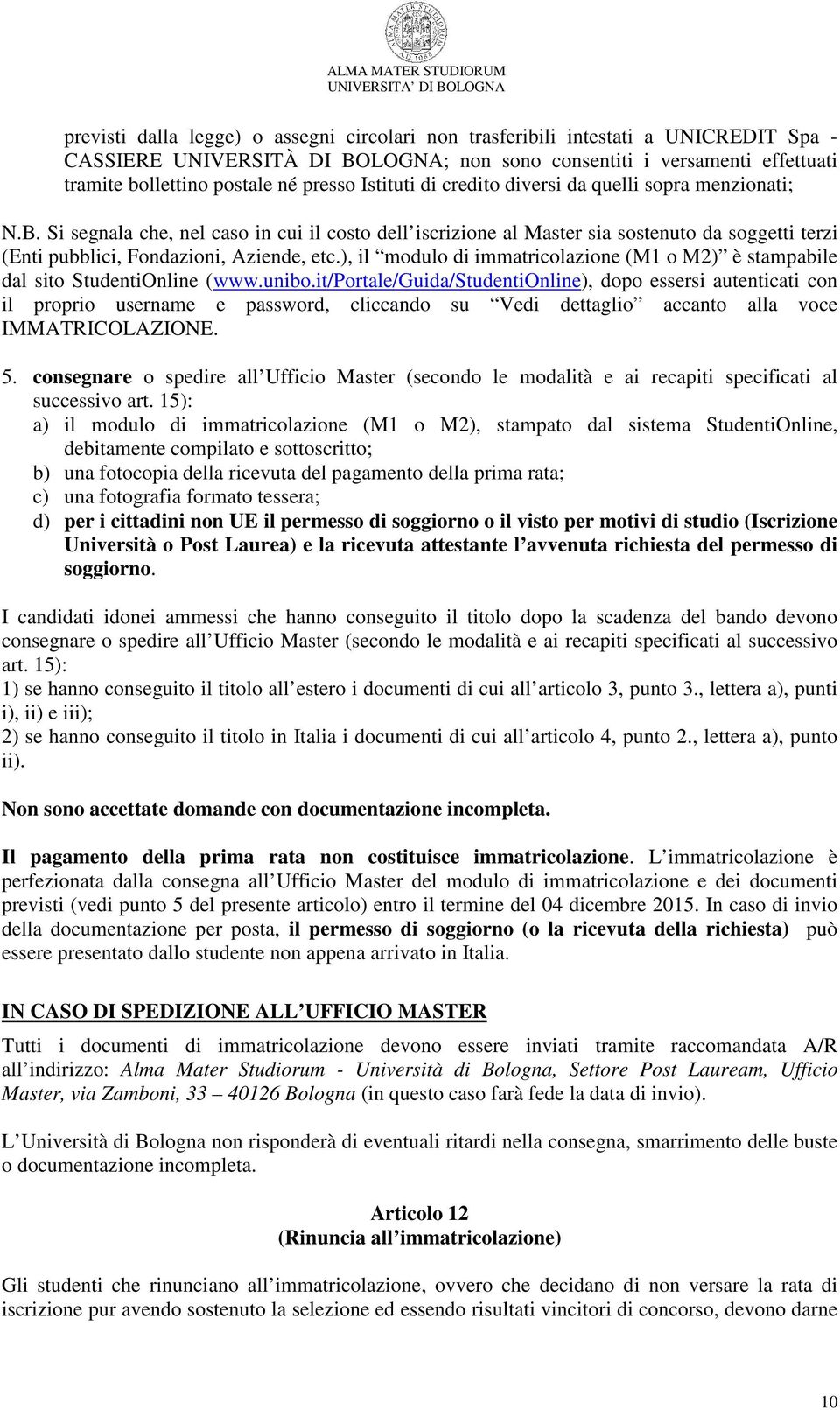 Si segnala che, nel caso in cui il costo dell iscrizione al Master sia sostenuto da soggetti terzi (Enti pubblici, Fondazioni, Aziende, etc.