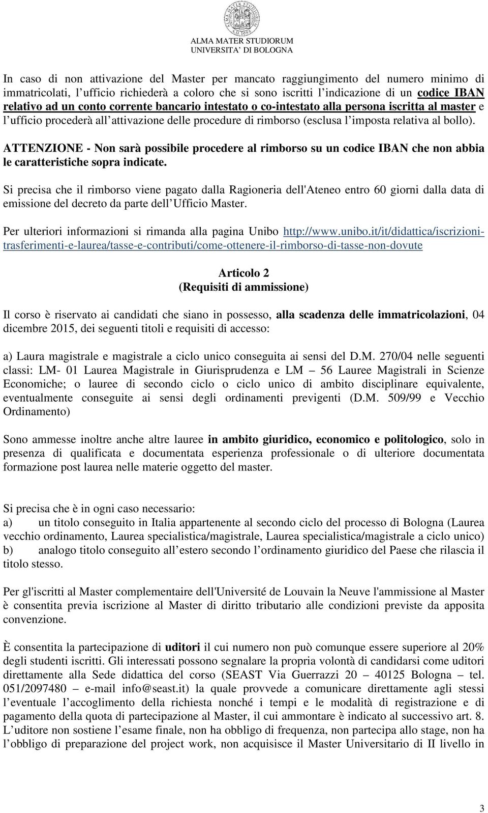 ATTENZIONE - Non sarà possibile procedere al rimborso su un codice IBAN che non abbia le caratteristiche sopra indicate.