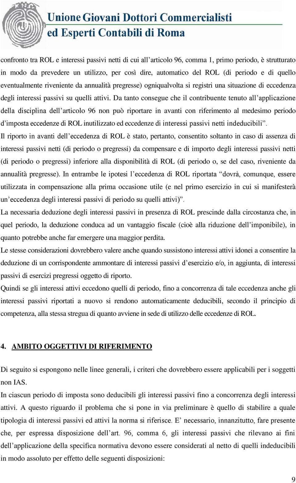 Da tanto consegue che il contribuente tenuto all applicazione della disciplina dell articolo 96 non può riportare in avanti con riferimento al medesimo periodo d imposta eccedenze di ROL inutilizzato