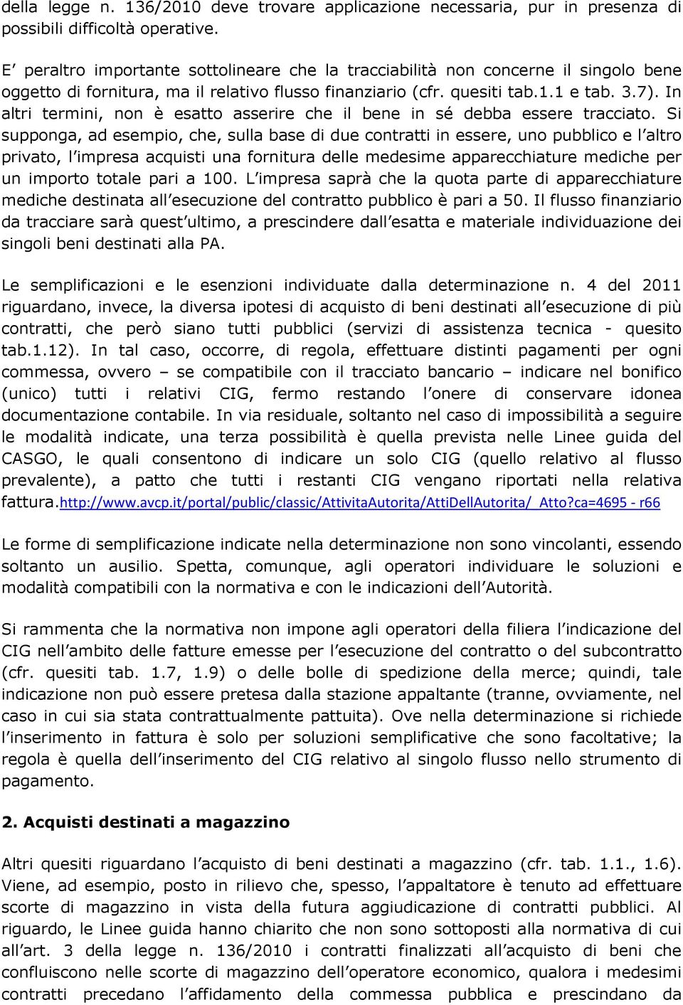 In altri termini, non è esatto asserire che il bene in sé debba essere tracciato.