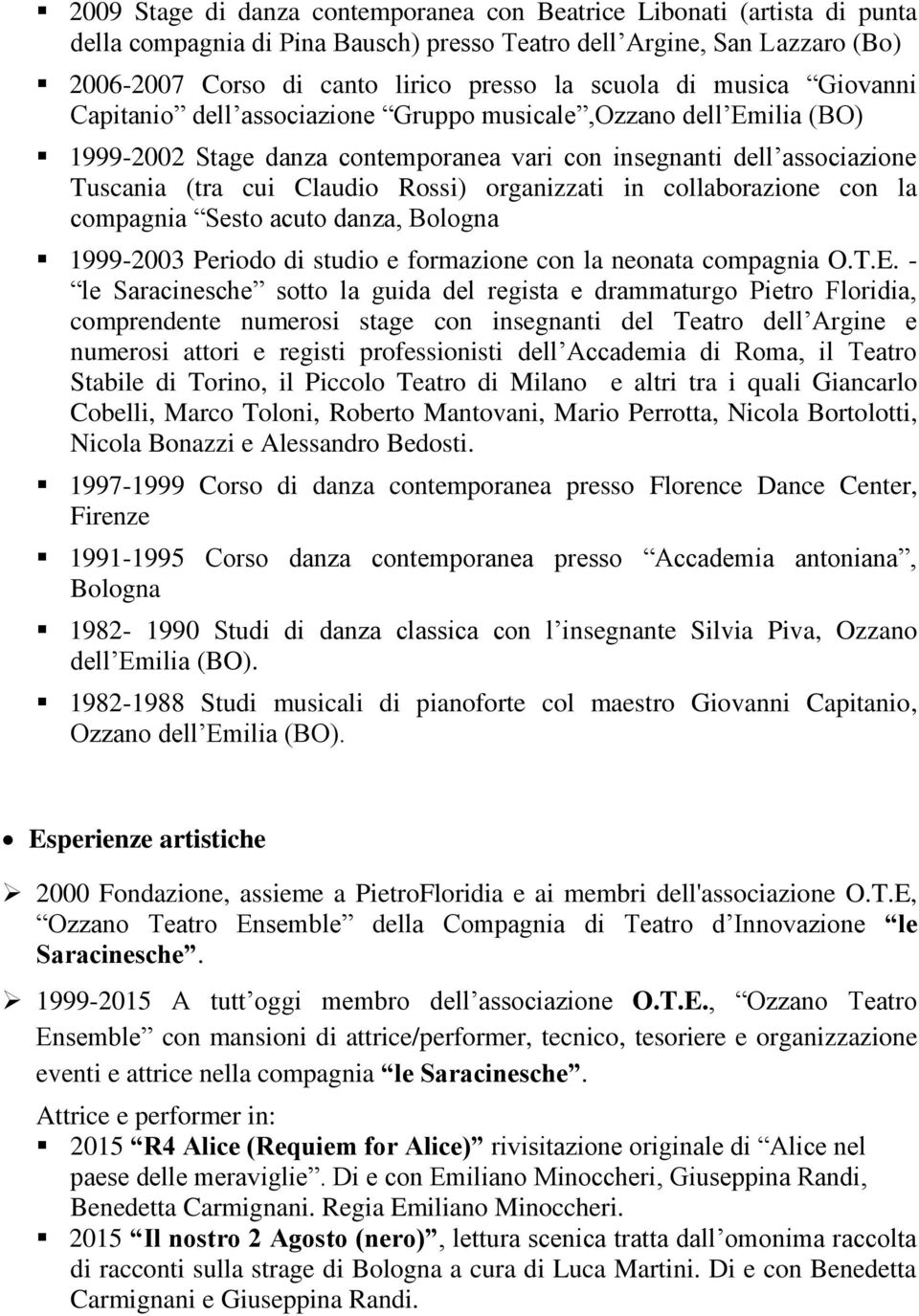 organizzati in collaborazione con la compagnia Sesto acuto danza, Bologna 1999-2003 Periodo di studio e formazione con la neonata compagnia O.T.E.