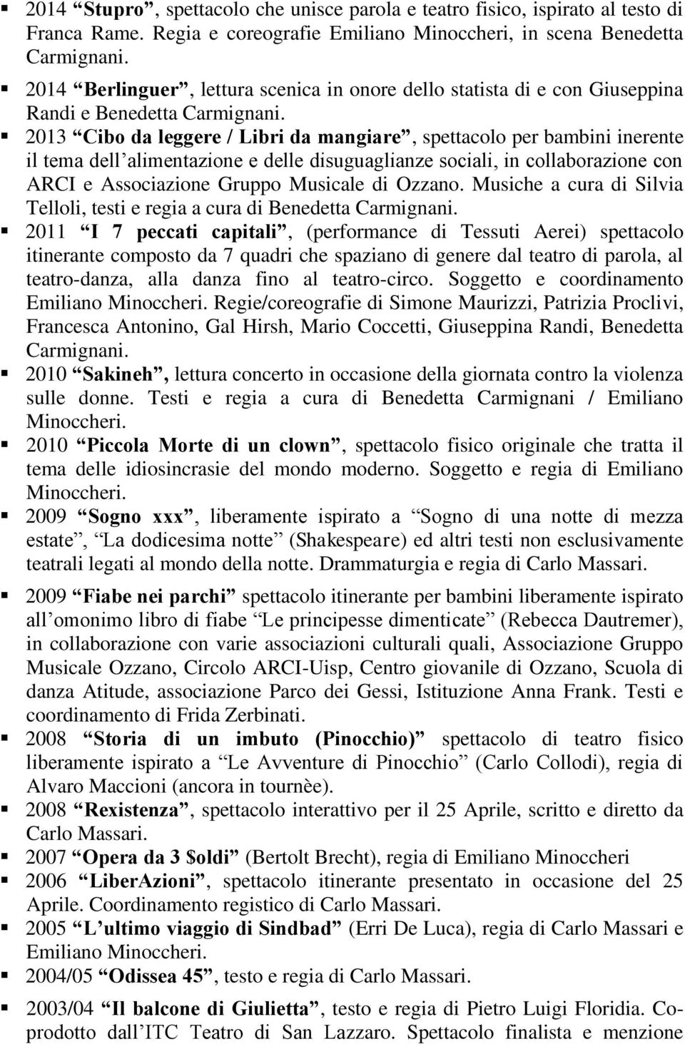 2013 Cibo da leggere / Libri da mangiare, spettacolo per bambini inerente il tema dell alimentazione e delle disuguaglianze sociali, in collaborazione con ARCI e Associazione Gruppo Musicale di