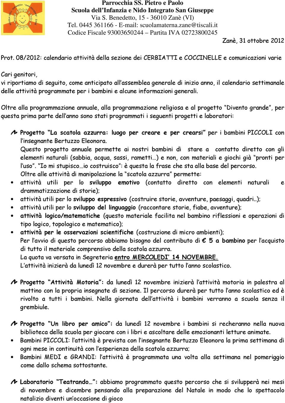 08/2012: calendario attività della sezione dei CERBIATTI e COCCINELLE e comunicazioni varie Cari genitori, vi riportiamo di seguito, come anticipato all assemblea generale di inizio anno, il