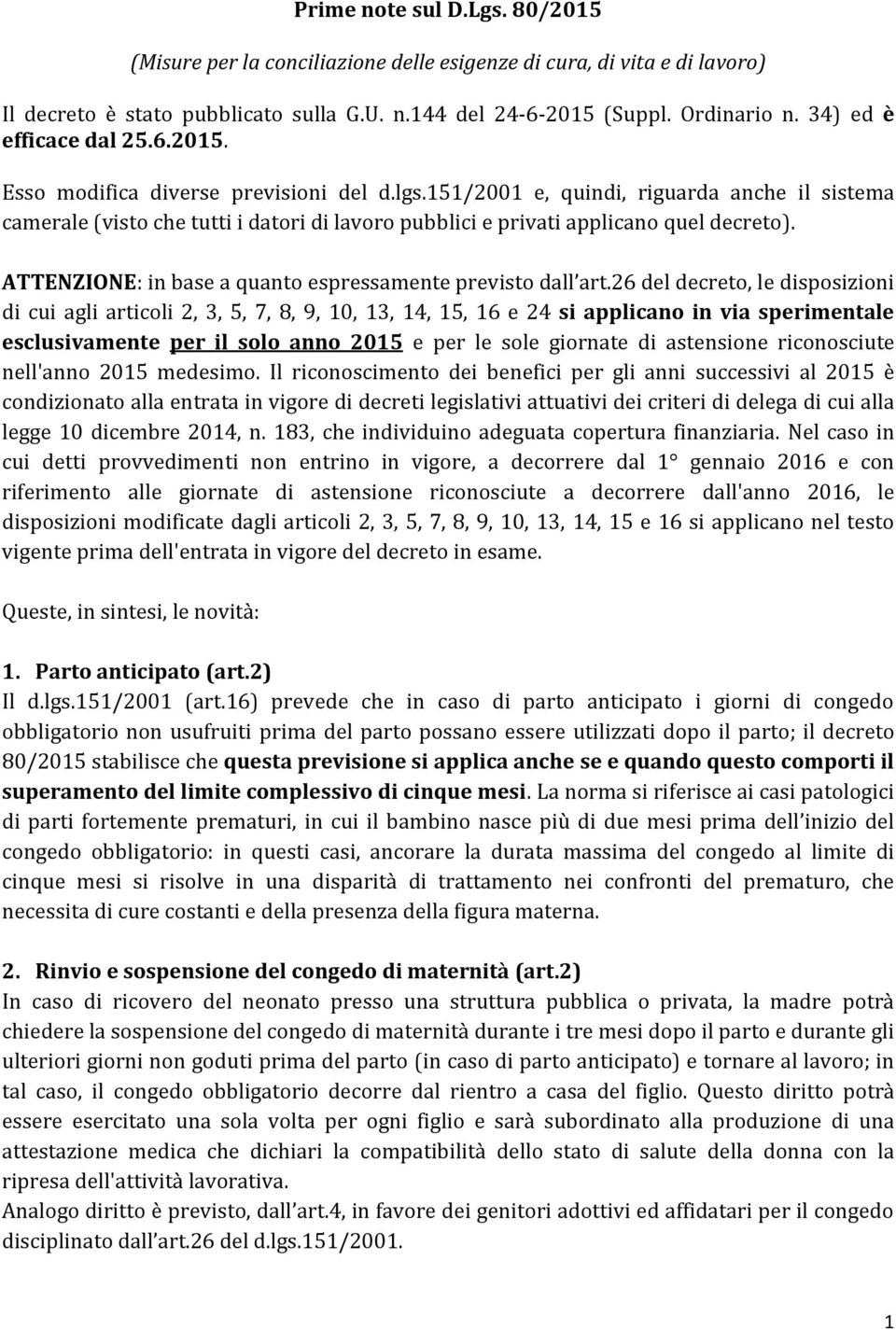 151/2001 e, quindi, riguarda anche il sistema camerale (visto che tutti i datori di lavoro pubblici e privati applicano quel decreto). ATTENZIONE: in base a quanto espressamente previsto dall art.