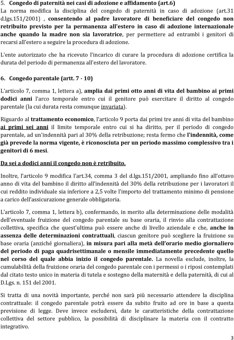 lavoratrice, per permettere ad entrambi i genitori di recarsi all estero a seguire la procedura di adozione.