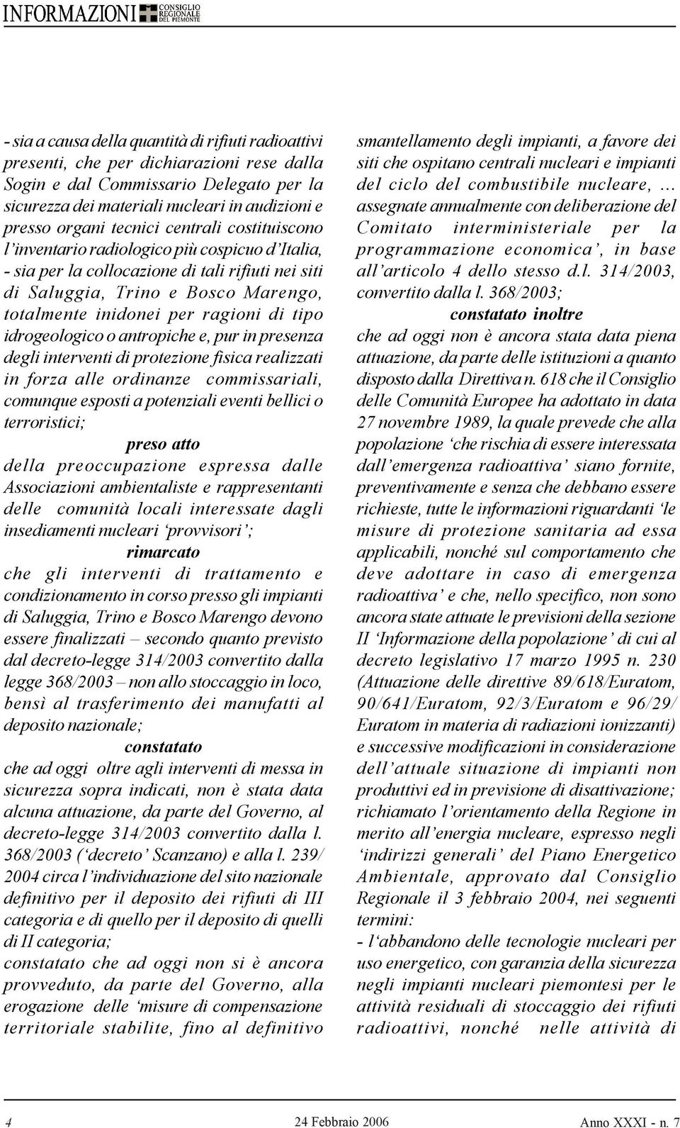 di tipo idrogeologico o antropiche e, pur in presenza degli interventi di protezione fisica realizzati in forza alle ordinanze commissariali, comunque esposti a potenziali eventi bellici o