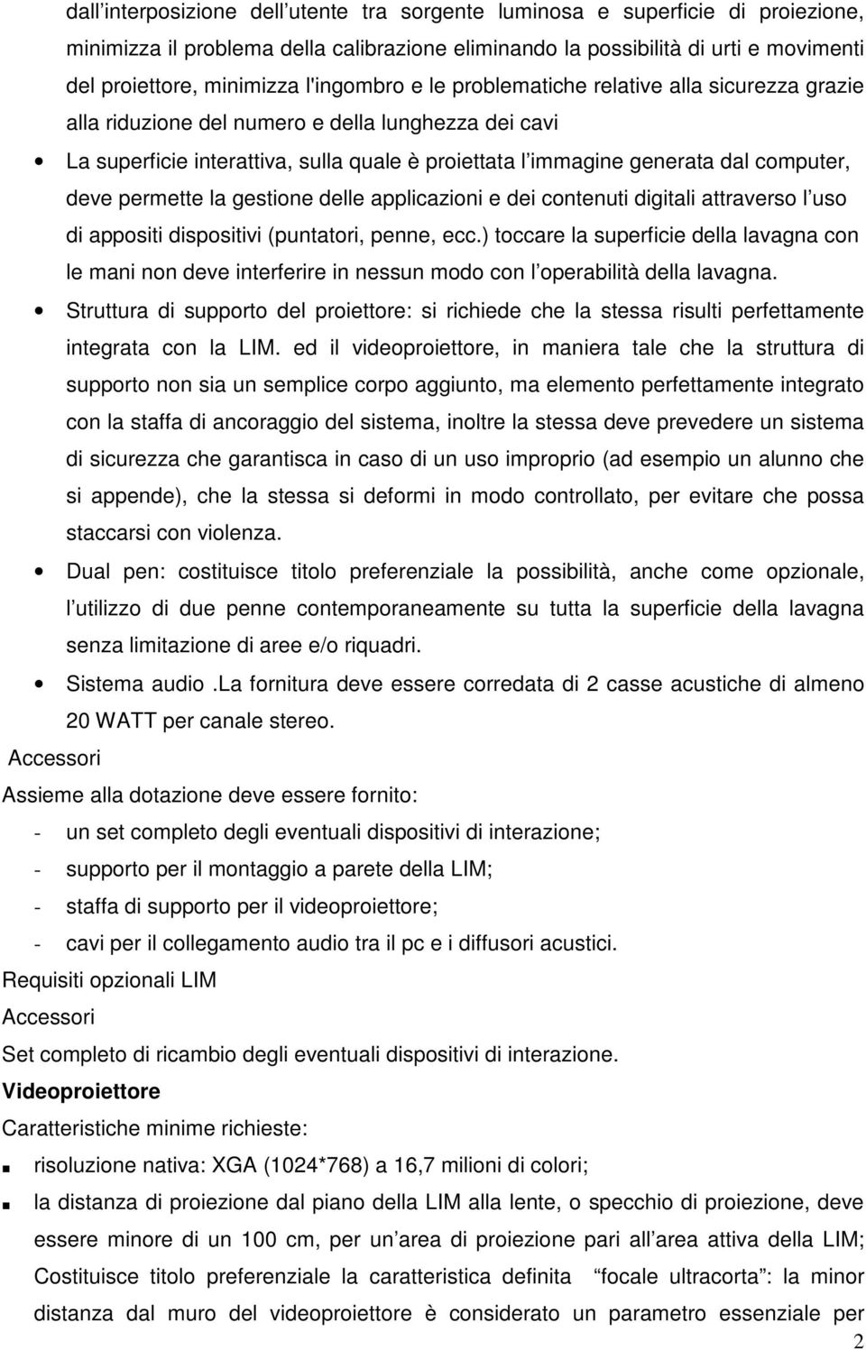 deve permette la gestione delle applicazioni e dei contenuti digitali attraverso l uso di appositi dispositivi (puntatori, penne, ecc.