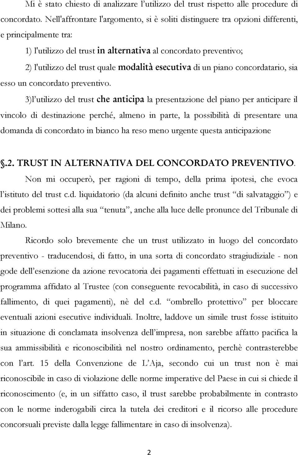 esecutiva di un piano concordatario, sia esso un concordato preventivo.