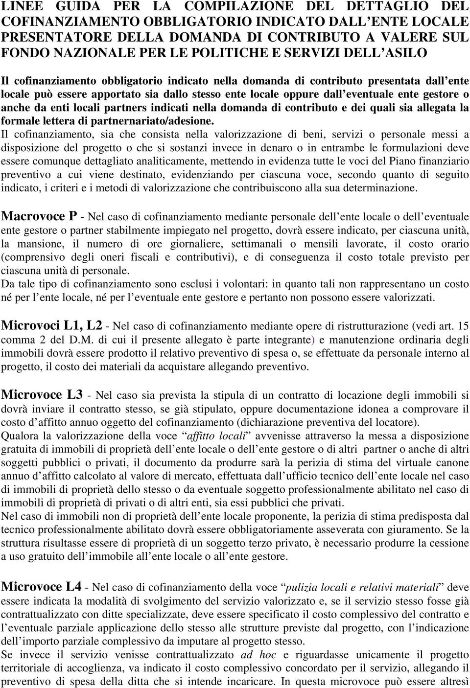 gestore o anche da enti locali partners indicati nella domanda di contributo e dei quali sia allegata la formale lettera di partnernariato/adesione.