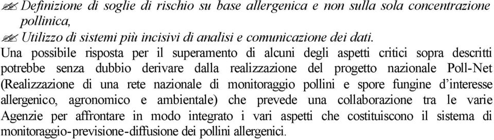 Poll-Net (Realizzazione di una rete nazionale di monitoraggio pollini e spore fungine d interesse allergenico, agronomico e ambientale) che prevede una