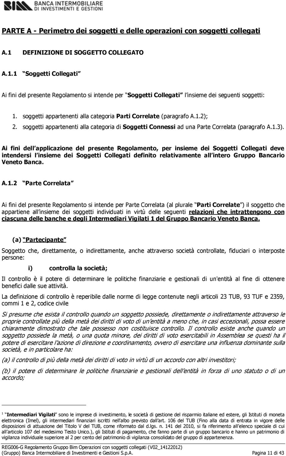 Ai fini dell applicazine del presente Reglament, per insieme dei Sggetti Cllegati deve intendersi l insieme dei Sggetti Cllegati definit relativamente all inter Grupp Bancari Venet Banca. A.1.