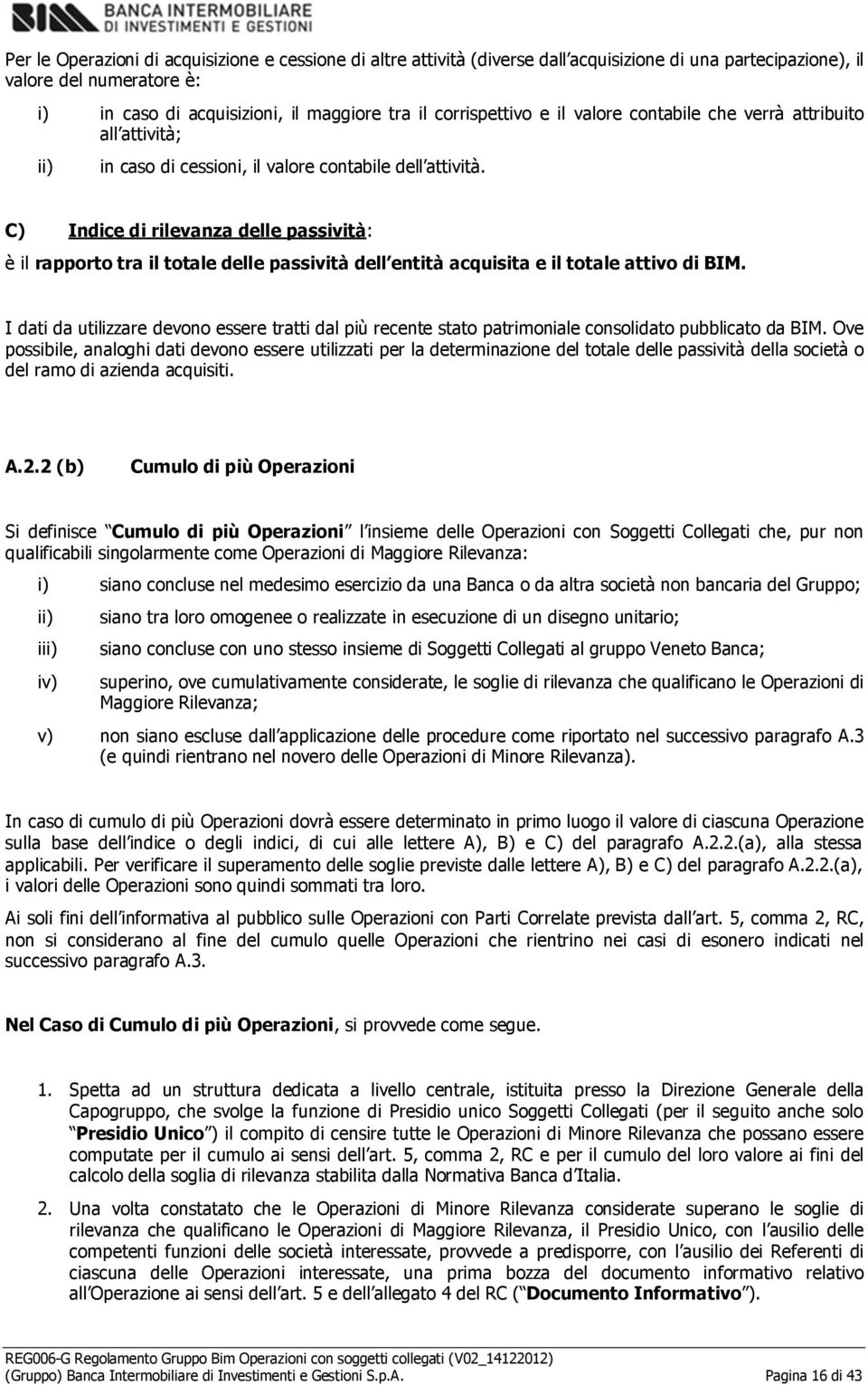 C) Indice di rilevanza delle passività: è il rapprt tra il ttale delle passività dell entità acquisita e il ttale attiv di BIM.