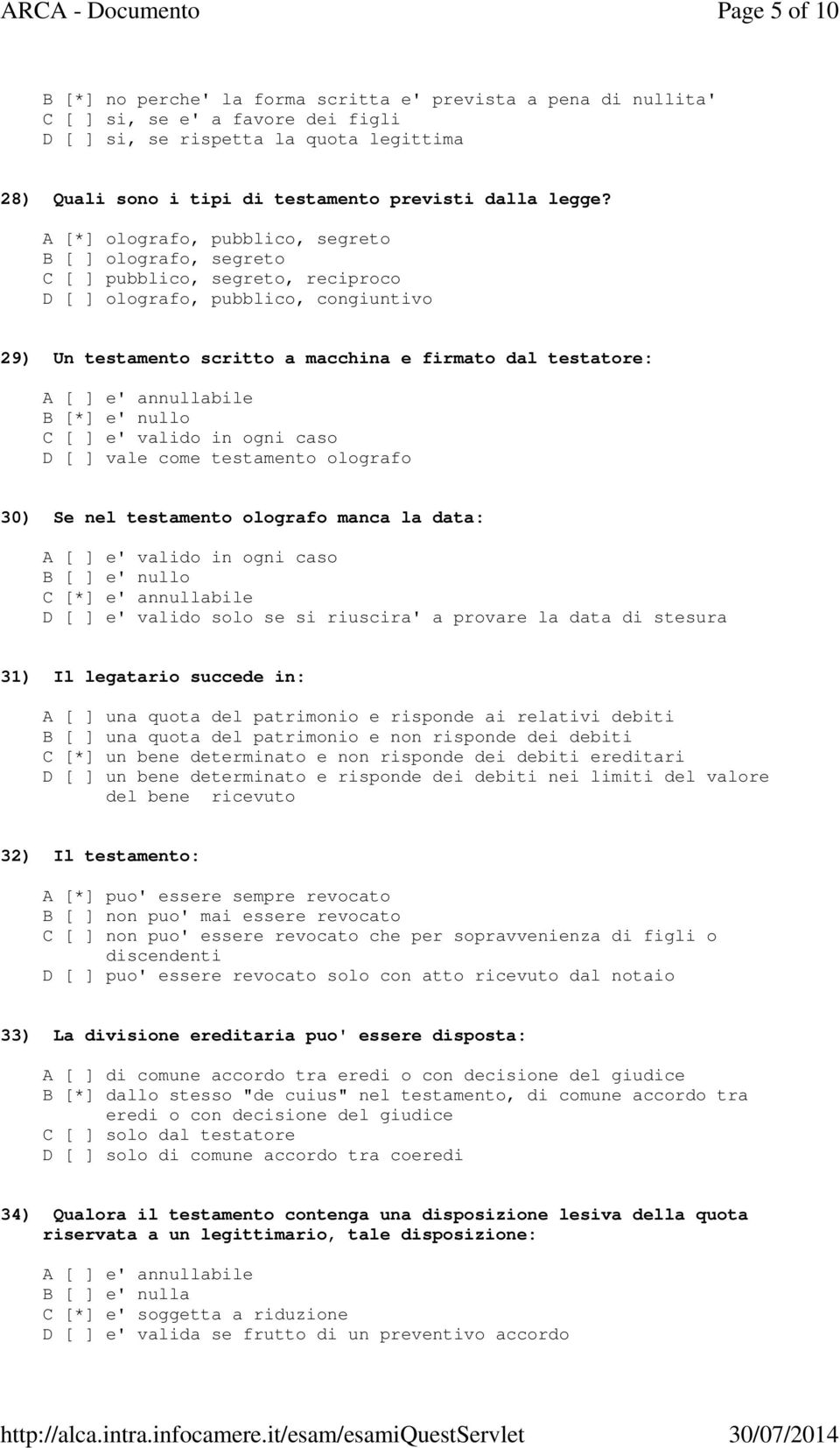 A [*] olografo, pubblico, segreto B [ ] olografo, segreto C [ ] pubblico, segreto, reciproco D [ ] olografo, pubblico, congiuntivo 29) Un testamento scritto a macchina e firmato dal testatore: A [ ]