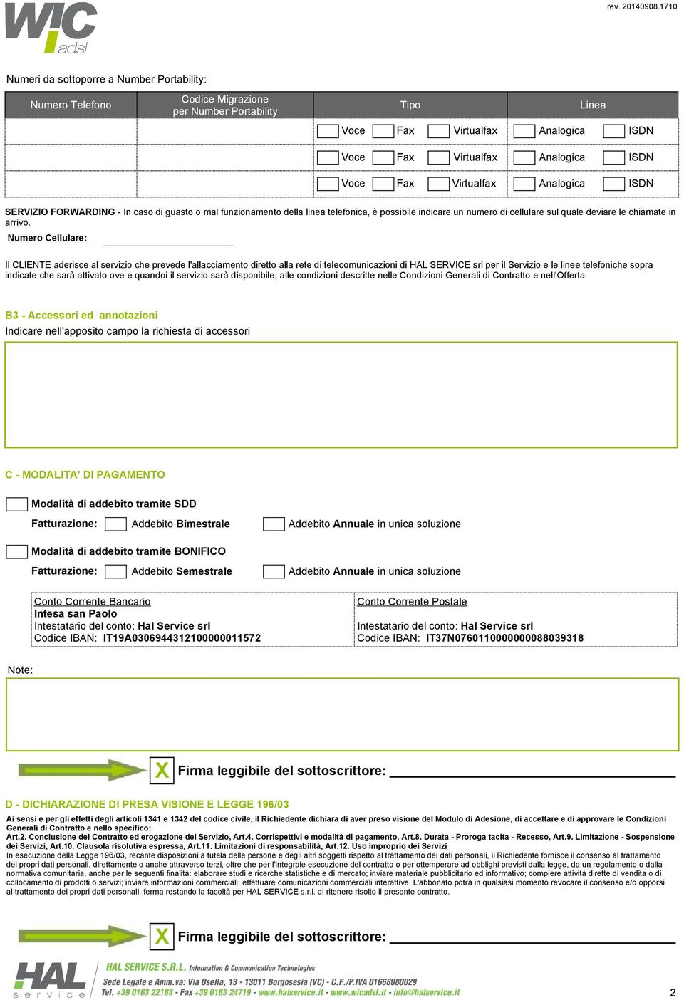 Numero Cellulare: Il CLIENTE aderisce al servizio che prevede l'allacciamento diretto alla rete di telecomunicazioni di HAL SERVICE srl per il Servizio e le linee telefoniche sopra indicate che sarà