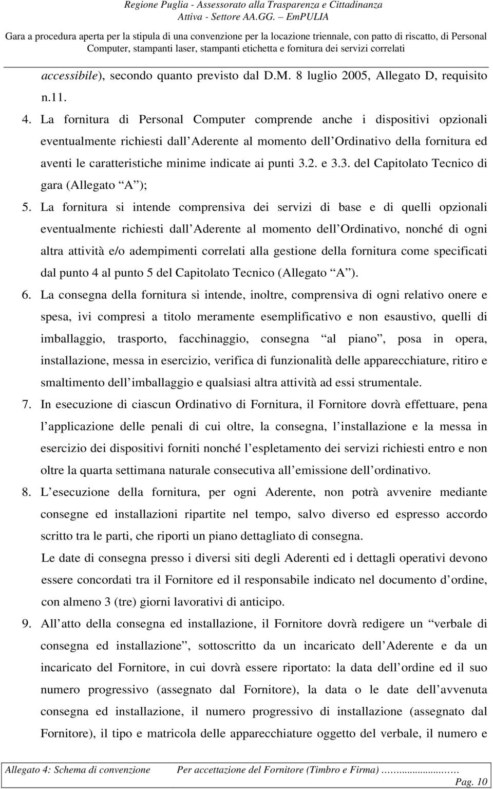 ai punti 3.2. e 3.3. del Capitolato Tecnico di gara (Allegato A ); 5.