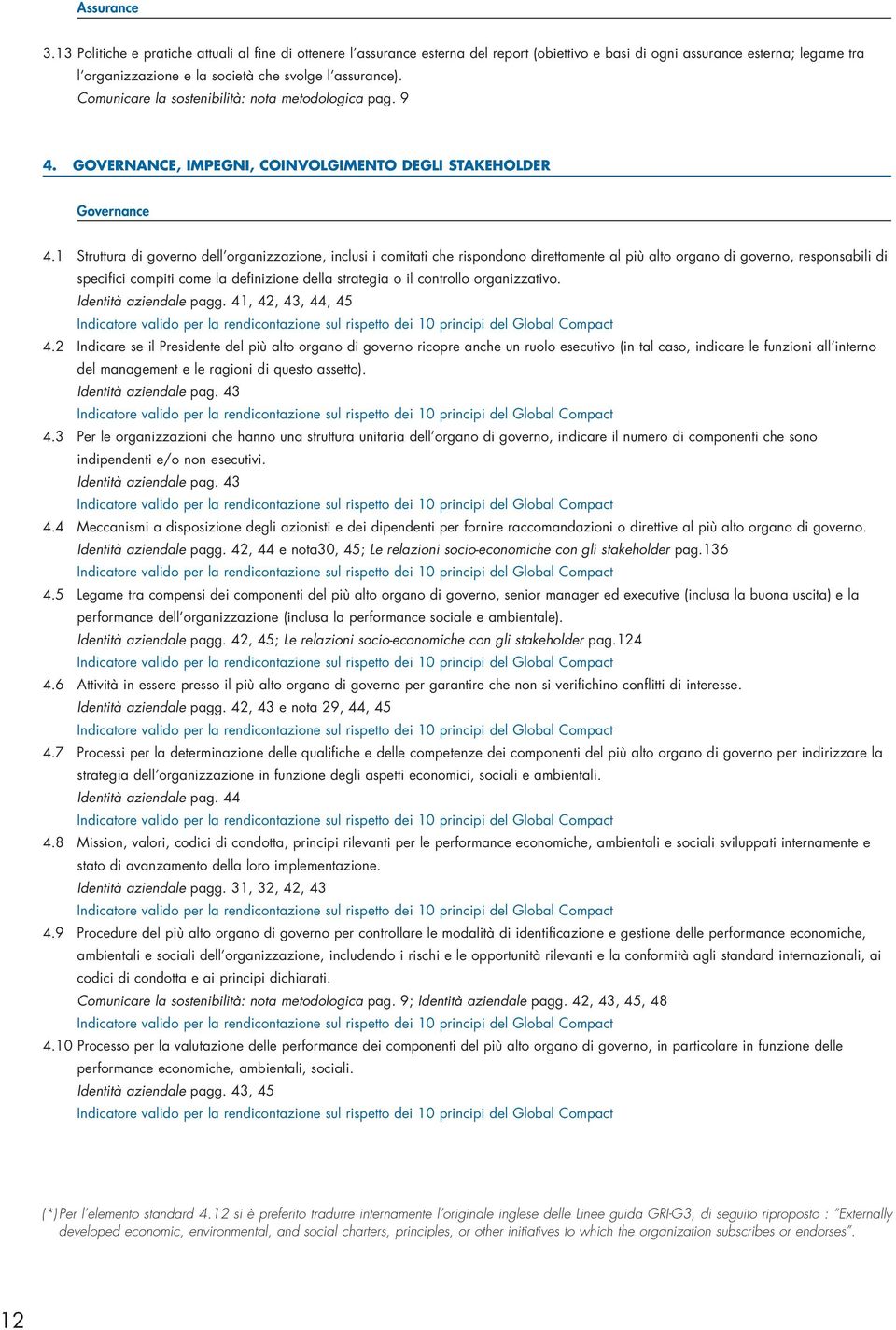 Comunicare la sostenibilità: nota metodologica pag. 9 4. GOVERNANCE, IMPEGNI, COINVOLGIMENTO DEGLI STAKEHOLDER Governance 4.