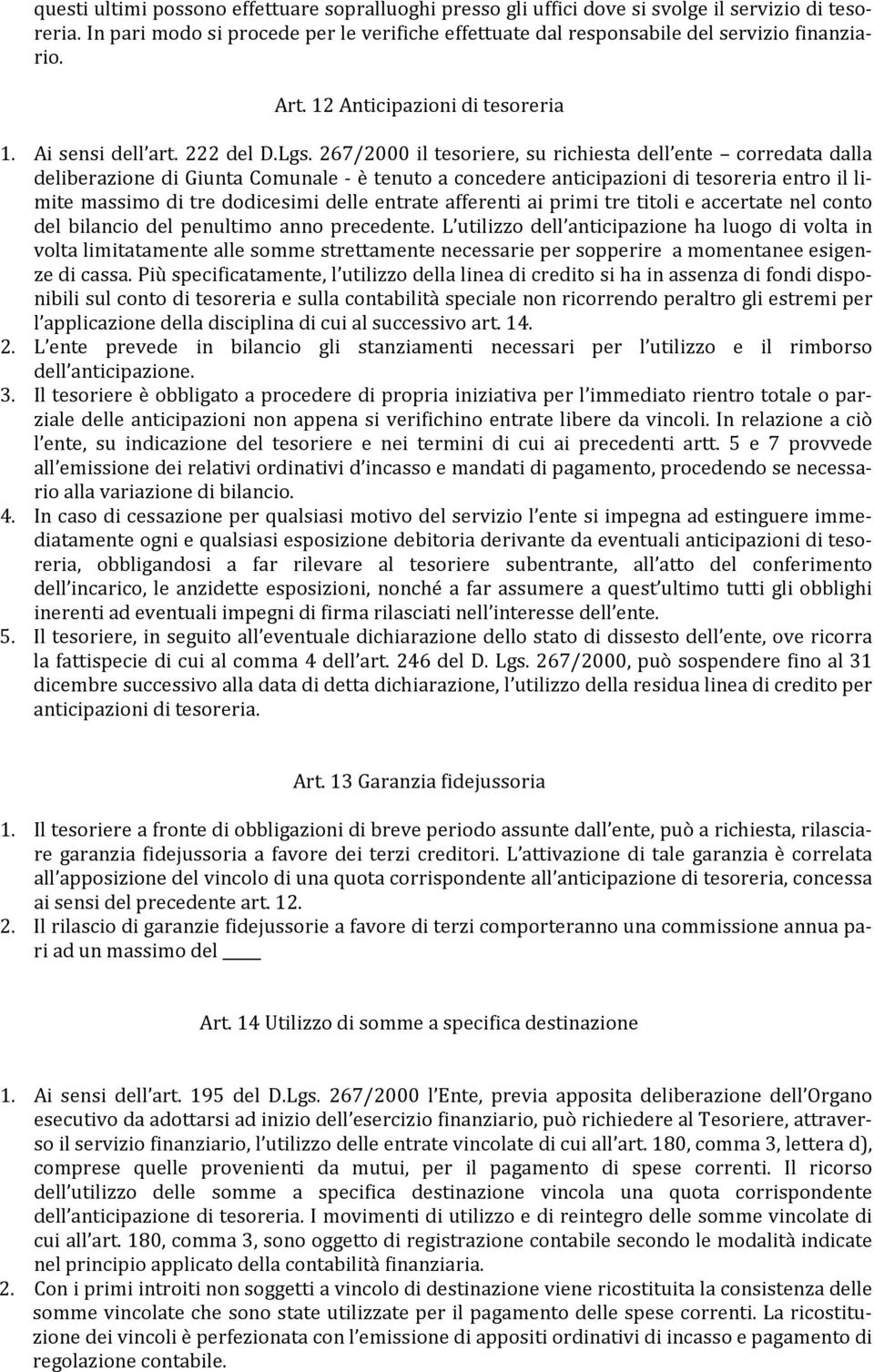 267/2000 il tesoriere, su richiesta dell ente corredata dalla deliberazione di Giunta Comunale - è tenuto a concedere anticipazioni di tesoreria entro il limite massimo di tre dodicesimi delle