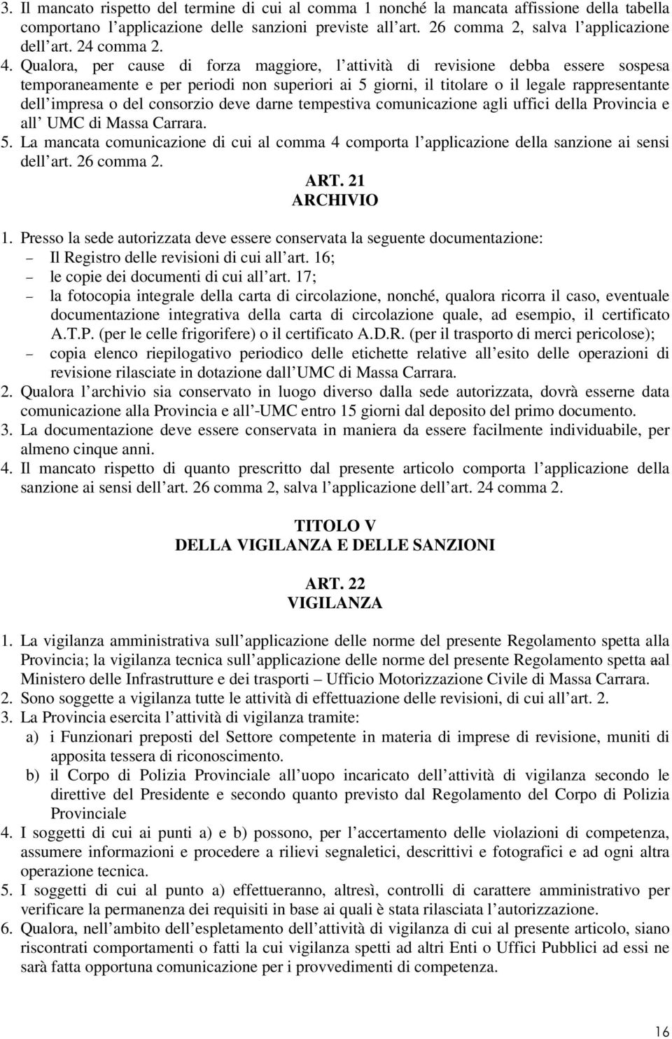 Qualora, per cause di forza maggiore, l attività di revisione debba essere sospesa temporaneamente e per periodi non superiori ai 5 giorni, il titolare o il legale rappresentante dell impresa o del