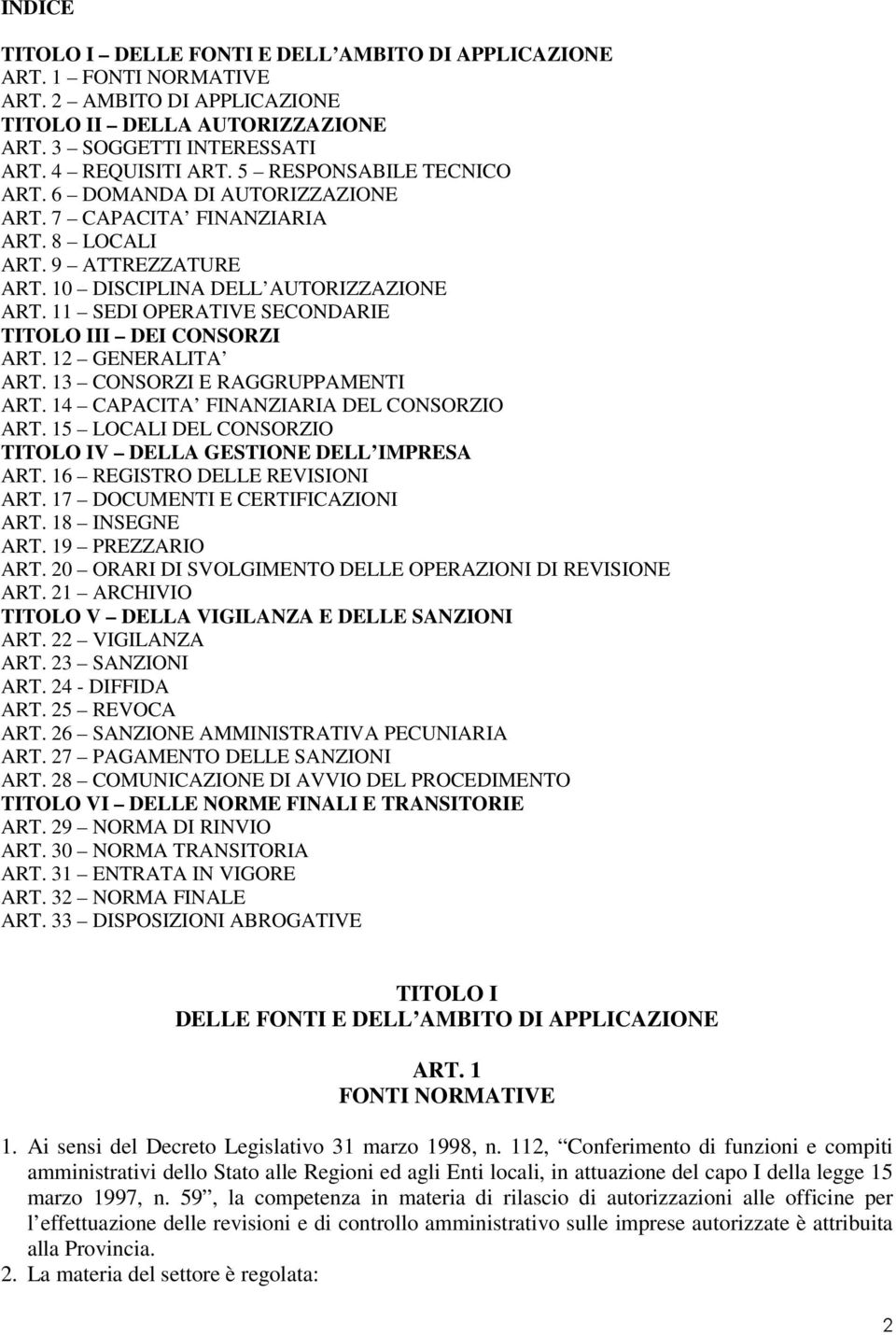 11 SEDI OPERATIVE SECONDARIE TITOLO III DEI CONSORZI ART. 12 GENERALITA ART. 13 CONSORZI E RAGGRUPPAMENTI ART. 14 CAPACITA FINANZIARIA DEL CONSORZIO ART.