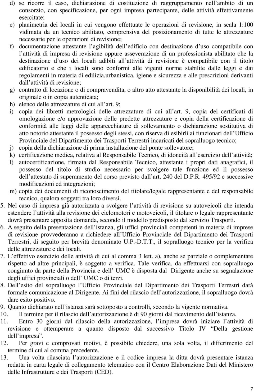 operazioni di revisione; f) documentazione attestante l agibilità dell edificio con destinazione d uso compatibile con l attività di impresa di revisione oppure asseverazione di un professionista