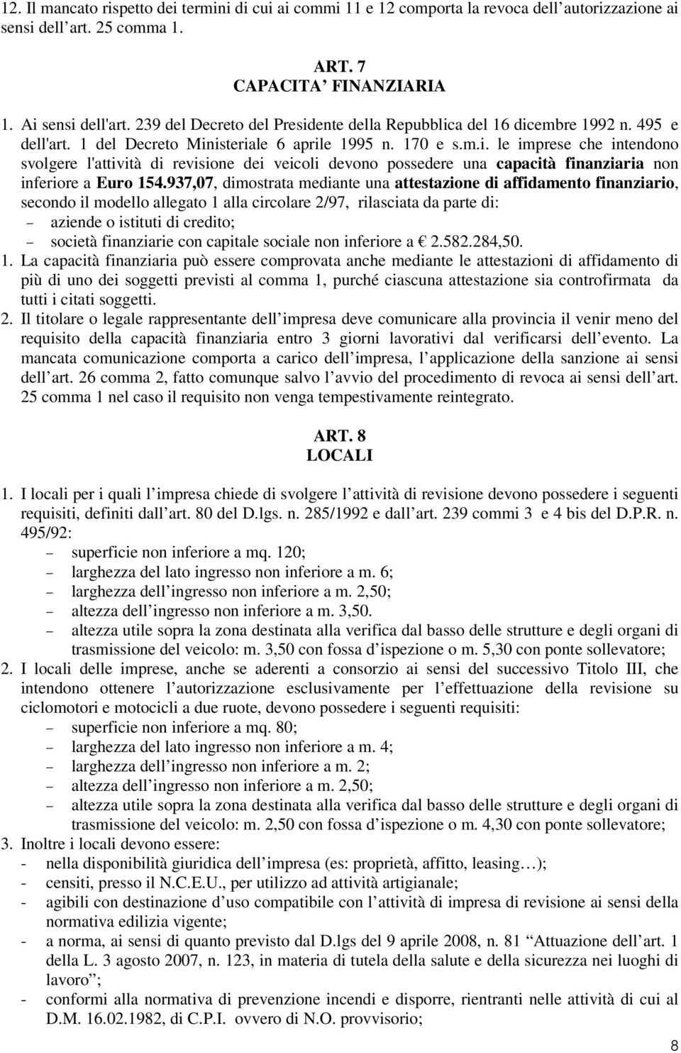 937,07, dimostrata mediante una attestazione di affidamento finanziario, secondo il modello allegato 1 alla circolare 2/97, rilasciata da parte di: aziende o istituti di credito; società finanziarie