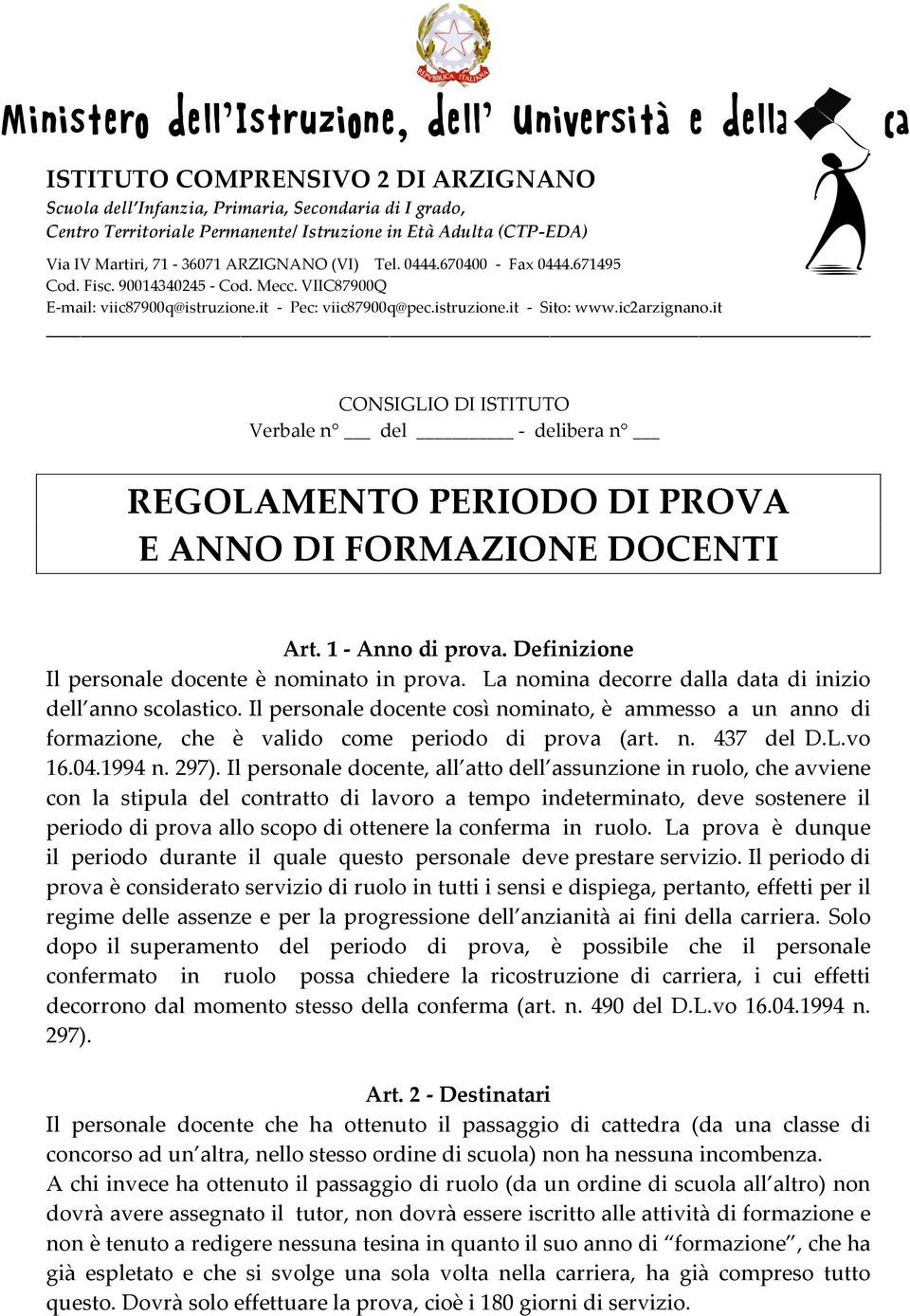 istruzione.it - Sito: www.ic2arzignano.it CONSIGLIO DI ISTITUTO Verbale n del - delibera n REGOLAMENTO PERIODO DI PROVA E ANNO DI FORMAZIONE DOCENTI Art. 1 - Anno di prova.