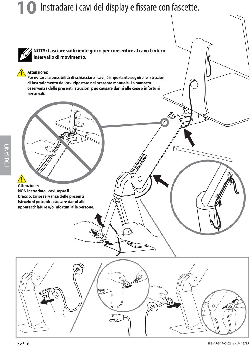 manuale. La mancata osservanza delle presenti istruzioni può causare danni alle cose o infortuni personali.