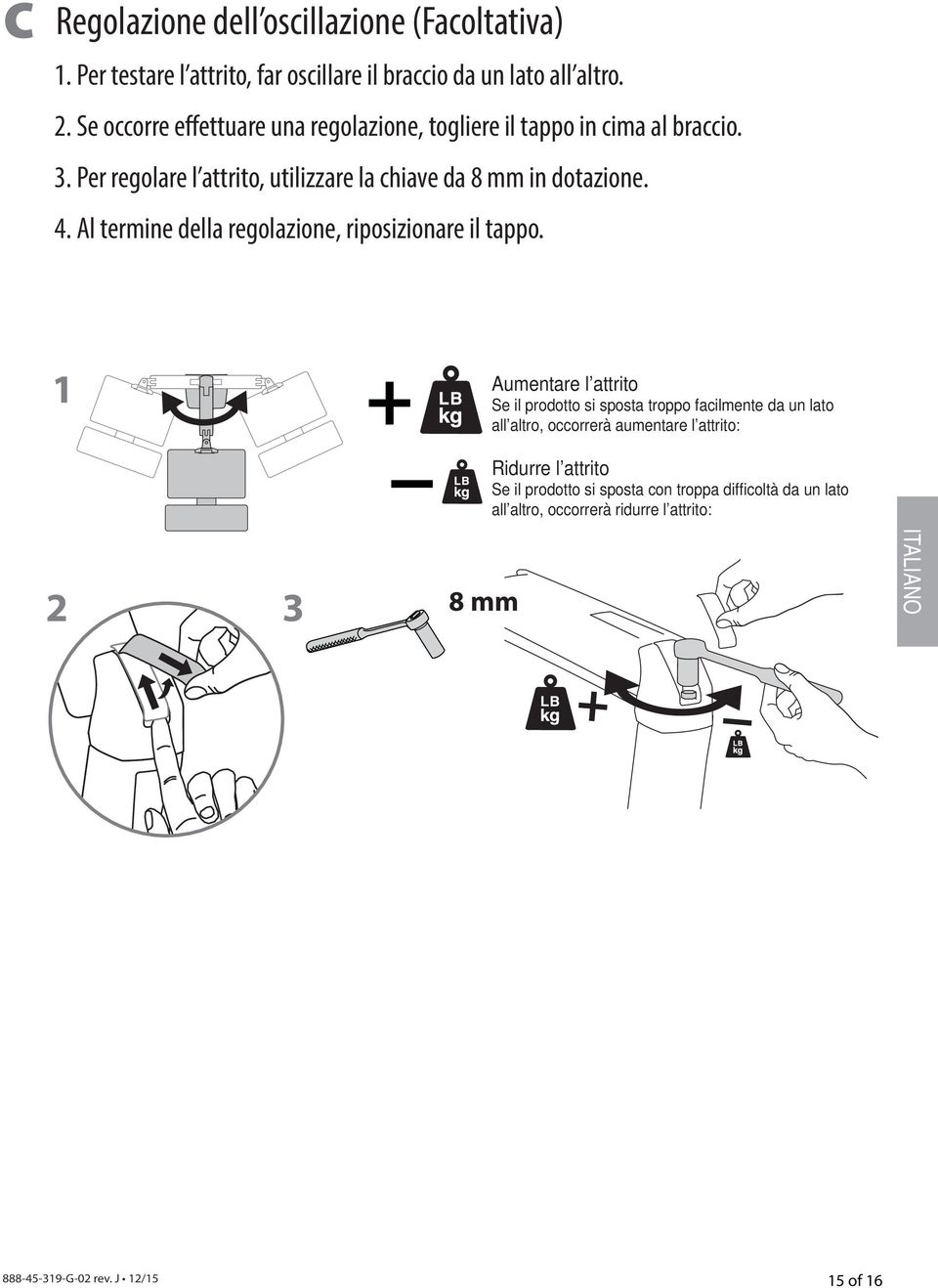 Al termine della regolazione, riposizionare il tappo.