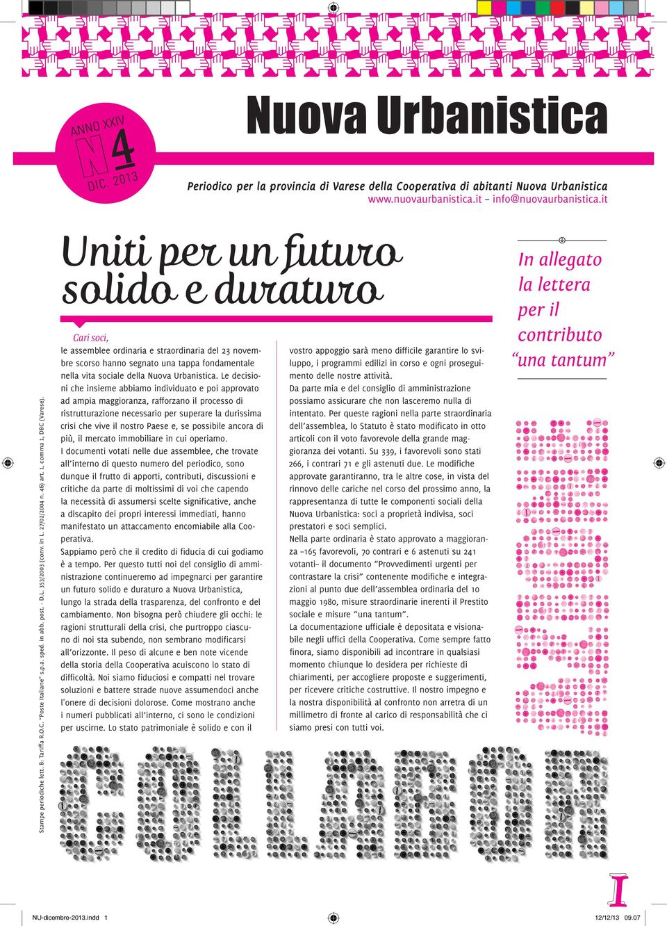 1, comma 1, DBC (Varese). Cari soci, le assemblee ordinaria e straordinaria del 23 novembre scorso hanno segnato una tappa fondamentale nella vita sociale della Nuova Urbanistica.