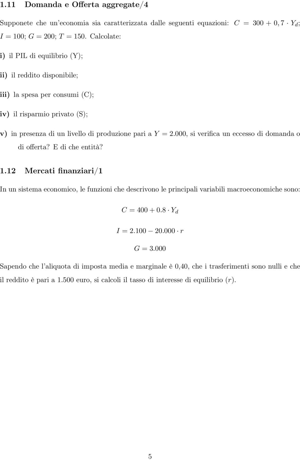 000, si verifica un eccesso di domanda o di offerta? E di che entità? 1.