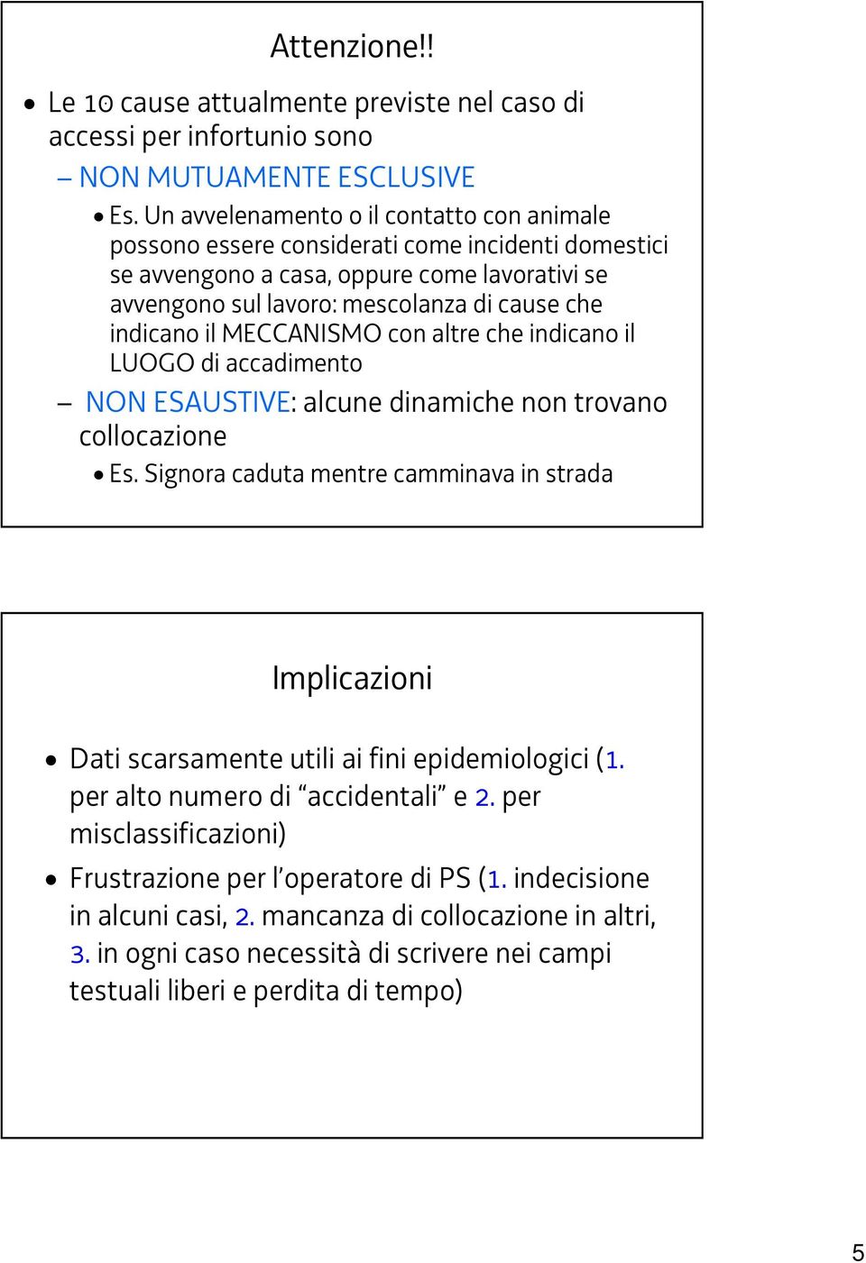 indicano il MECCAISMO con altre che indicano il LUOGO di accadimento O ESAUSTIVE: alcune dinamiche non trovano collocazione Es.