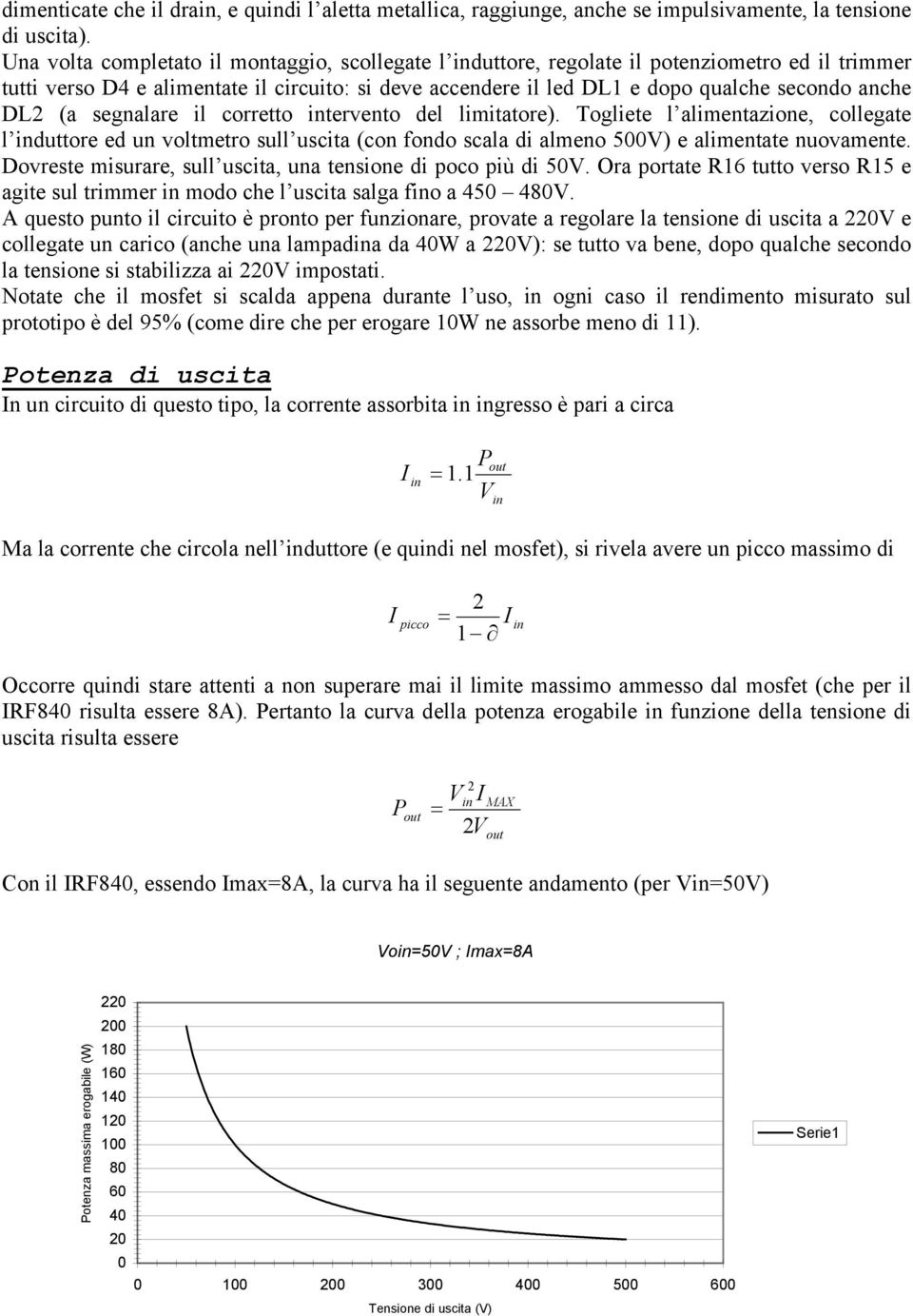 DL2 (a segnalare il corretto intervento del limitatore). Togliete l alimentazione, collegate l induttore ed un voltmetro sull uscita (con fondo scala di almeno 500V) e alimentate nuovamente.