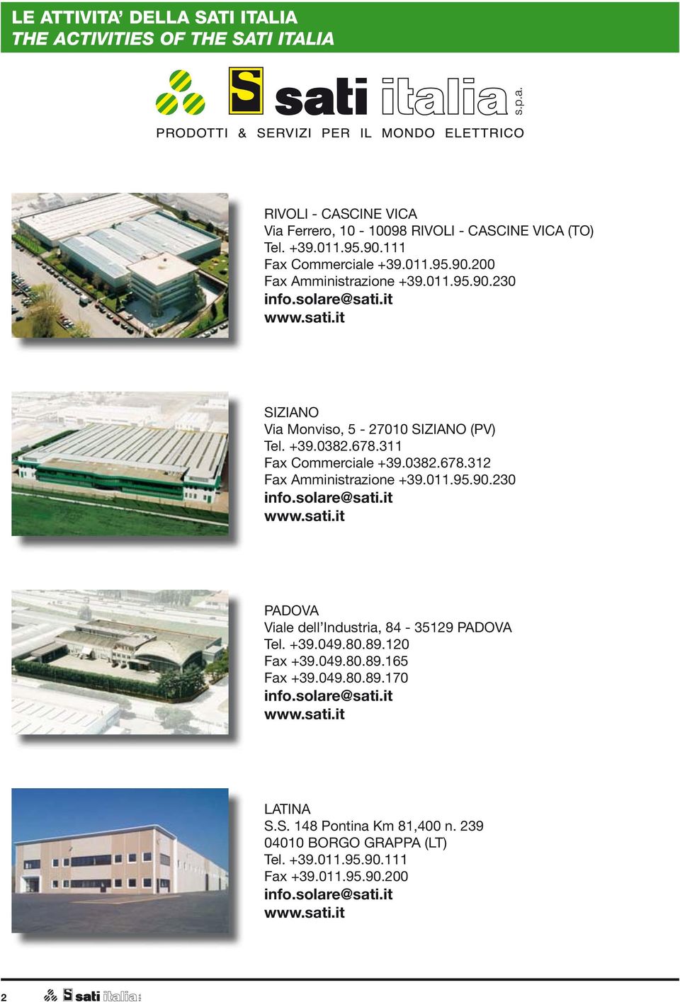 011.95.90.230 info.solare@sati.it www.sati.it PADOVA Viale dell Industria, 84-35129 PADOVA Tel. +39.049.80.89.120 Fax +39.049.80.89.165 Fax +39.049.80.89.170 info.solare@sati.it www.sati.it LATINA S.