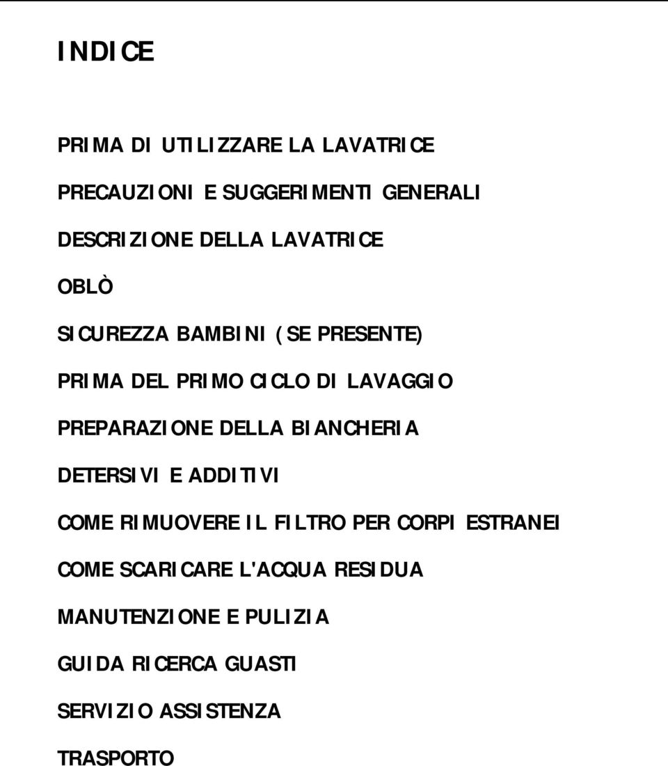 DELLA BIANCHERIA DETERSIVI E ADDITIVI COME RIMUOVERE IL FILTRO PER CORPI ESTRANEI COME