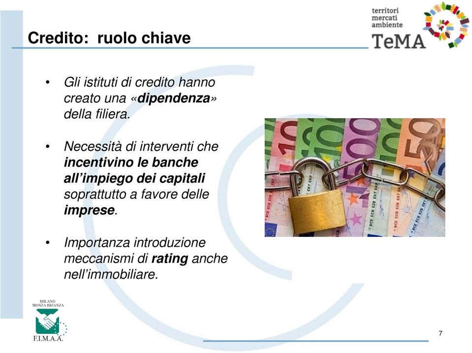 Necessità di interventi che incentivino le banche all impiego dei