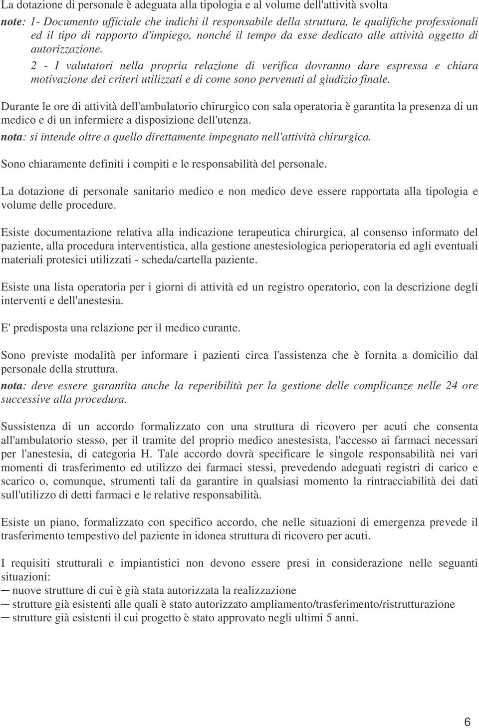 2 - I valutatori nella propria relazione di verifica dovranno dare espressa e chiara motivazione dei criteri utilizzati e di come sono pervenuti al giudizio finale.