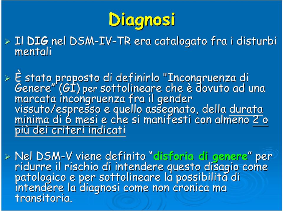 6 mesi e che si manifesti con almeno 2 o più dei criteri indicati Nel DSM-V V viene definito disforia di genere per ridurre il