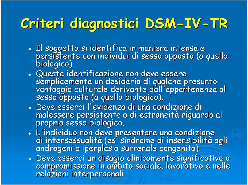 Deve esserci l'evidenza di una condizione di malessere persistente o di estraneità riguardo al proprio sesso biologico.